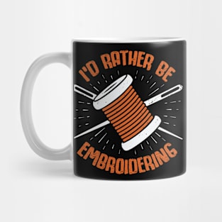 I'd Rather Be Embroidering Embroiderer Gift Mug